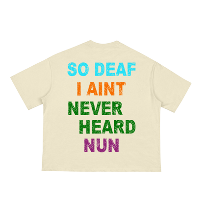 "So Deaf" Boxy Tee