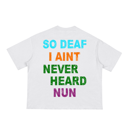 "So Deaf" Boxy Tee